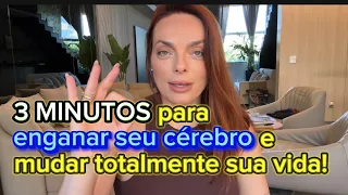 3 MINUTOS para ENGANAR seu CÉREBRO e TRANSFORMAR sua VIDA