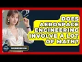 Does Aerospace Engineering Involve a Lot of Math - Your Engineering Future