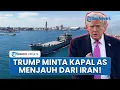 Lagu Situasi Genting! Trump Mendadak Perintahkan Kapal-kapal AS Menjauh dari Laut Iran \u0026 Selat Hormuz