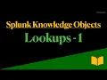 Splunk knowledge objects Splunk Lookups Splunk Lookups Part 1