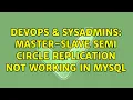 DevOps SysAdmins Master-Slave semi circle replication not working in MySQL