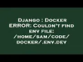 Django Docker ERROR Couldn t find env file env dev