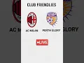 Lagu AC MILAN vs PERTH GLORY | PARK | CLUB FRIENDLY | LIVE
