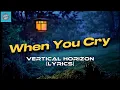 When You Cry | Vertical Horizon | Lyrics