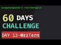 Day 13 WezTerm Configuration - My Terminal Emulator of Choice