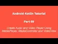 Android Kotlin 09 Create and Player using MediaPlayer MediaController and View
