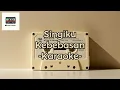Lagu Singiku - Kebebasan (Karaoke)