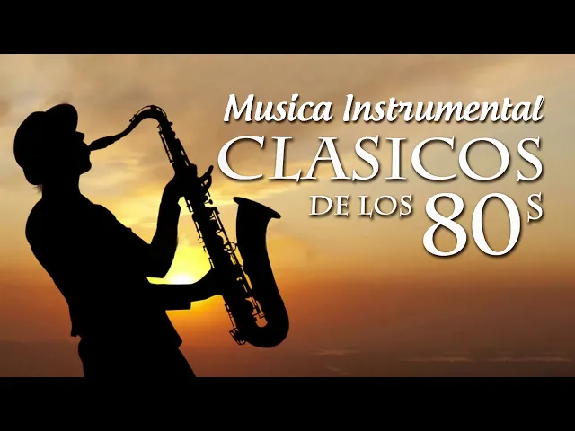 Download MP3 CLÁSICOS DE LOS 80 / Musica Instrumental de los 80s / La Mejor Musica De Saxofon