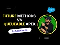 Future methods vs Queueable Apex in Salesforce