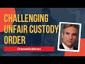 Challenging Unfair Custody Order