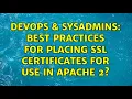 DevOps SysAdmins Best practices for placing SSL certificates for use in Apache 2