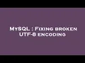 MySQL Fixing broken UTF-8 encoding