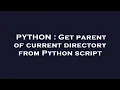 PYTHON Get parent of current directory from Python script