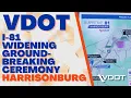VDOT - I-81 Widening Harrisonburg Groundbreaking Ceremony