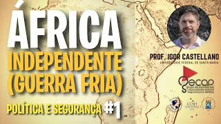 África Independente (Guerra Fria) - Política e Segurança #1/2 - Prof. Dr. Igor Castellano