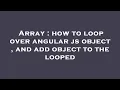 Array how to loop over angular js object and add object to the looped