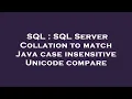 SQL SQL Server Collation to match Java case insensitive Unicode compare