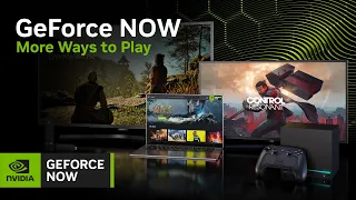 GeForce NOW | More Ways To Play