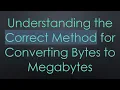 Understanding the Correct Method for Converting Bytes to Megabytes