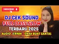 Lagu DJ CEK SOUND FULL BASS SLOW TERBARU 2025 AUDIO JERNIH - ENAK BUAT SANTAI
