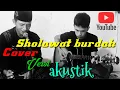 Download Lagu SHOLAWAT BURDAH (Versi Akustik)
