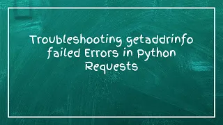 Troubleshooting getaddrinfo failed Errors in Python Requests