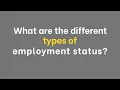 How many types of employment status are there And what are they