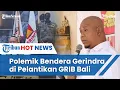 Download Lagu Pelantikan GRIB Bali Tuai Polemik usai Ada Bendera Gerindra, Prabowo Dituding Ikut Bagian