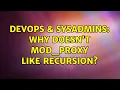 DevOps SysAdmins Why doesn t mod - proxy like recursion