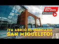 Ya abrió el Mercado San Miguelito... vamos a conocerlo EN VIVO