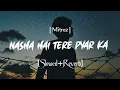 Download Lagu Nasha hai tere pyaar ka [Slow+Reverb] Saaya Mitraz lofi song | Songs Addicted258 ||