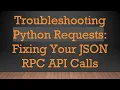Troubleshooting Python Requests Fixing Your JSON RPC API Calls