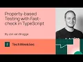 Property-based Testing with Fast-check in TypeScript - Jan van Brugge