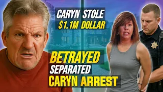 It s OVER Caryn ARREST Caryn Stole 1M Big BETRAYED Matt Roloff Little People Big World