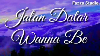 Download Jalan Datar - Wanna Be | Cinta Bawa Duka [ Lirik ] MP3