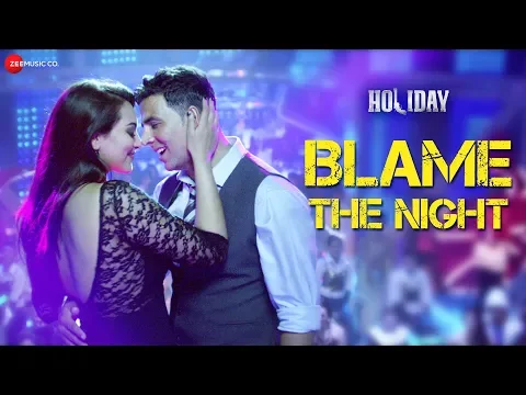 Download MP3 Blame The Night - Arijit Singh | Holiday | Akshay Kumar, Sonakshi Sinha | Aditi Singh Sharma