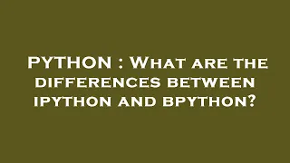 PYTHON What are the differences between ipython and bpython