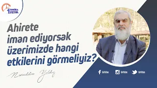 Ahirete iman ediyorsak üzerimizde hangi etkilerini görmeliyiz?
