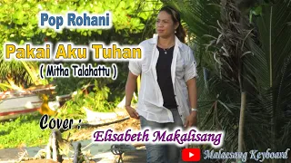 Download Pakai Aku Tuhan ( Mitha Talahattu ) Cover : Elisabeth Makalisang MP3