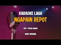 Download Lagu KARAOKE NGAPAIN REPOT (KO TOLONG BILANG CINTA KA TIDAK?) CIPT. TOTON CARIBO NADA ORIGINAL