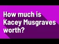 How much is Kacey Musgraves worth