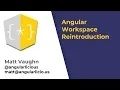 Angular Workspace Reintroduction