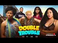 DOUBLE TROUBLE - DESTINY ETIKO CHINENYE UBA CHIOMA NWOSU PAPAYA EX Latest 2026 Nigerian Movie