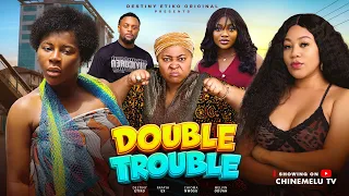 DOUBLE TROUBLE - DESTINY ETIKO, CHINENYE UBA, CHIOMA NWOSU, PAPAYA EX, Latest 2026 Nigerian Movie