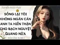 Lagu TRUYỆN AUDIO FULL || SỐNG LẠI TÔI KHÔNG NGĂN CẢN ANH TA HIẾN THẬN CHO BẠCH NGUYỆT QUANG NỮA