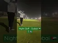 Playing Night Golf in DUBAI 🏌️#shorts #golf #dubai