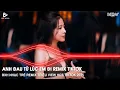 Lagu ANH ĐAU TỪ LÚC EM ĐI REMIX HOT TIKTOK - TRẦN MẠNH CƯỜNG - NGÀY ĐÓ ANH NGỠ CHỈ LÀ LỜI NÓI REMIX