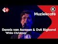 Download Lagu Dennis van Aarssen \u0026 DvA Bigband - White Christmas | NPO Radio 2