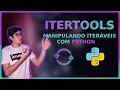 ITERTOOLS Manipulando ITERAVEIS com PYTHON Aula semanal