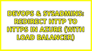 DevOps SysAdmins Redirect HTTP to HTTPS in Azure With Load Balancer